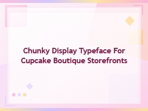 Chunky Sweet Shop Display Font for Cupcake Boutique Storefronts