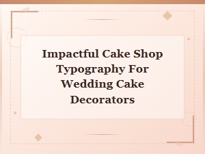 Impactful Cake Shop Typography for Wedding Cake Decorators
