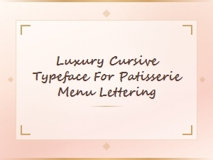 Luxury Cursive Typeface for Patisserie Menu Lettering | Elegant Script Fonts