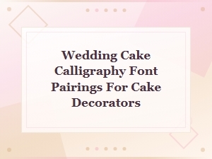 Elegant Script Font Pairings for Wedding Cake Calligraphy