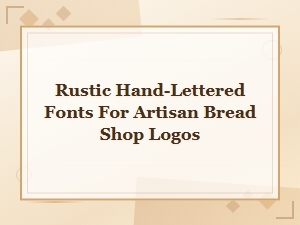 Rustic Hand-Lettered Fonts for Artisan Bread Shop Logo Designs