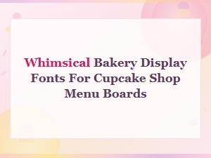 Whimsical Bakery Display Fonts for Cupcake Shop Menu Boards