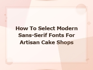 Modern Sans-Serif Font Guide for Artisan Cake Shop Branding
