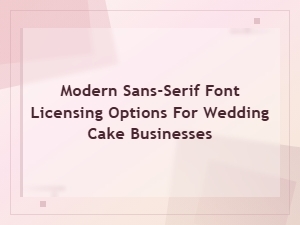 Modern Sans-Serif Font Licensing Options for Wedding Cake Businesses