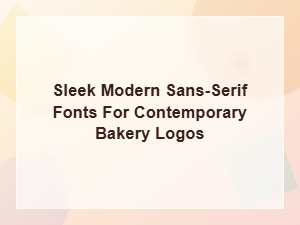 Modern Sans-Serif Fonts for Contemporary Bakery Logos