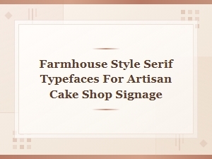 Farmhouse Charm Serif Fonts for Artisan Bakery Signage