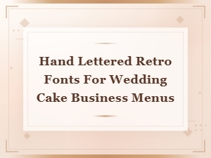 Hand Lettered Retro Fonts for Wedding Cake Business Menus | Rustic Vintage Collection